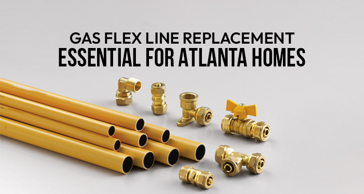 Gas Flex Line Replacement: Essential for Atlanta Homes